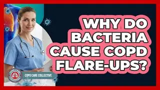 Why Do Bacteria Cause COPD Flare-ups? - COPD Care Collective