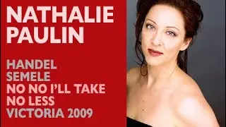 Nathalie Paulin - Handel: SEMELE, No, no! I'll take no less, Victoria 2009