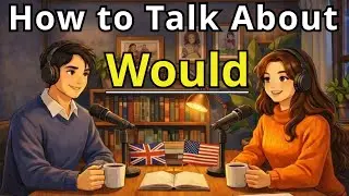 How to Talk About &ldquo;Would&rdquo; Naturally | Learn English from Real Conversations