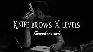 Knife brows X level Mashup (slowed+reverb) Sidhu moose wala | Music on samireverb 