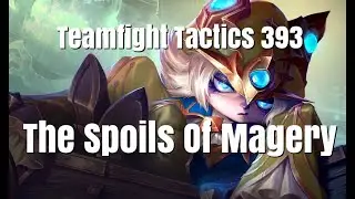 Teamfight Tactics 393 - The Spoils Of Magery