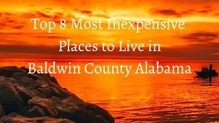Most Inexpensive Places to Buy a Home in Baldwin County Alabama | November 22