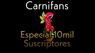 Especial 10,000 Suscriptores Carnifans Plantas Carn&iacute;voras