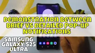 Demonstration Between BRIEF Vs DETAILED Pop-up Notifications on Samsung Galaxy S25 Ultra