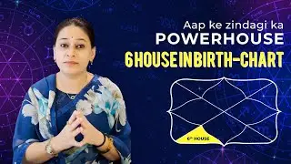 Aap Ke Zindagi Ka Powerhouse 6 House in Birth-Chart