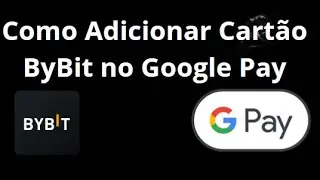 Como Adicionar um Cart&atilde;o ByBit no Google Pay &mdash; Guia Completo