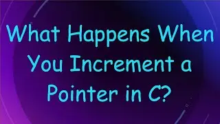 What Happens When You Increment a Pointer in C?