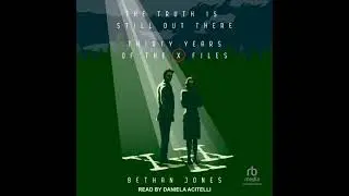 Truth is Still Out There: Thirty Years of the X-Files - Bethan Jones