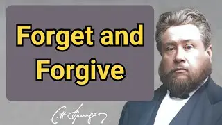 Forget and Forgive | Charles Spurgeon | Devotional | Faith Checkbook