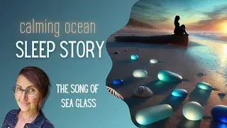 Adult Bedtime Story~ The Song of Sea Glass ~ Sleep Story By Calming Female Voice ~ 2025