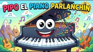 PIPO EL PIANO PARLANCHIN 🎹🎶 CANCION INFANTIL
