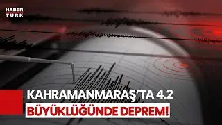 AFAD Duyurdu... Kahramanmaraş'ta Korkutan Deprem!