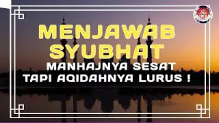 Menjawab Syubhat Walaupun Manhaj nya Sesat tapi  Aqidahnya lurus