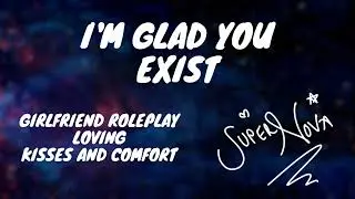 I'm glad you exist ASMR [Girlfriend Roleplay] [comfort] [kisses] [evening ambience]