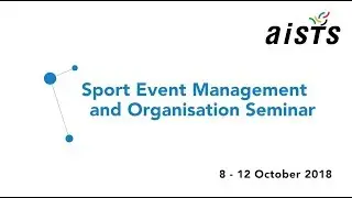 AISTS Sport Event Management and Organisation Seminar - October 2018