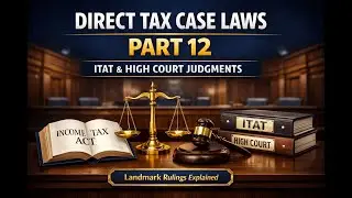 Direct Tax case laws video series - Part 12