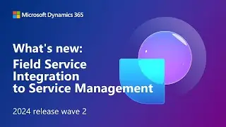 What's new: Field Service Integration to Service Management