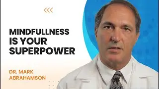 Why Mindfulness Makes You More Powerful: Stanford Professor Mark Abramson Reveals the Science