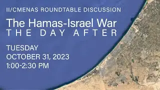 II/CMENAS Roundtable Discussion. The Hamas-Israel War: The Day After