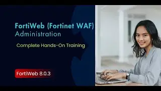 FORTIWEB ADMINISTRATION COURSE (fortiWeb 8.0.3)  | Fortinet WAF