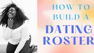 HOW TO BUILD A DATING ROSTER!!!