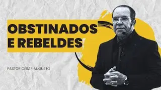 Aos OBSTINADOS e REBELDES