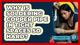 Why Is Soldering Copper Pipe In Tight Spaces So Hard? - Plumbing DIY Daily