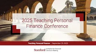 Stanford IFDM - 2025 Teaching Personal Finance Conference
