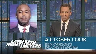 Ben Carson's Inconsistencies: A Closer Look - Late Night with Seth Meyers