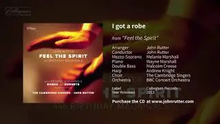 I got a robe (Feel the Spirit) - John Rutter, Cambridge Singers, BBC Concert Orchestra