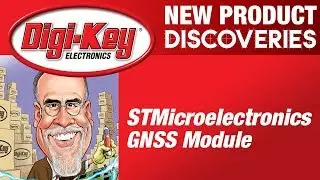 New Product Discoveries Extra STMicroelectronics GNSS Module | DigiKey