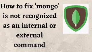 How to fix 'mongo'/'mongod' is not recognized as an internal or external command