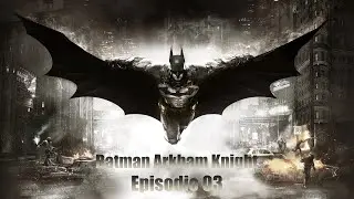 Batman 🦇 Arkham Knight 🦇 Episodio 03