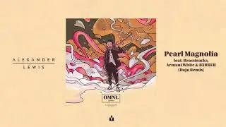 Alexander Lewis - Pearl Magnolia feat. Brasstracks, Armani White & BXRBER (Daju Remix)