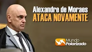 Alexandre de Moraes ATACA NOVAMENTE!