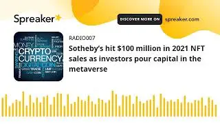 Sotheby&rsquo;s hit $100 million in 2021 NFT sales as investors pour capital in the metaverse