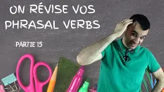 On révise vos phrasal verbs - partie 15