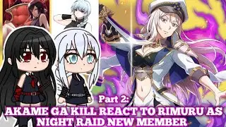 Akame Ga Kil React To Rimuru as Night Raid new Member | AU | Gacha Reaction | Part 2