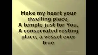 MAKE MY HEART YOUR DWELLING PLACE