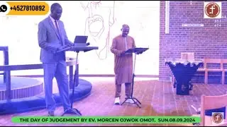 THE DAY OF JUDGEMENT - RAPTURE - BY EV. MORCEN OJWOK OMOT.  SUN.08.09.2024