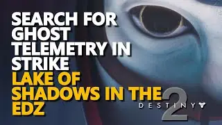Search for Ghost telemetry in strike Lake of Shadows in the EDZ Destiny 2