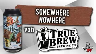 Somewhere Nowhere von True Brew Co. | Craft Bier Verkostung #1927