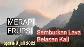 Gunung Merapi Erupsi - Luncurkan Guguran Lava Belasan Kali (update 3 Juli 2022)