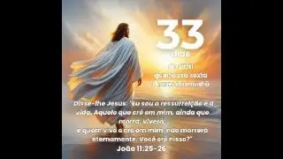 CAMPANHA 33 dias joão 11; 25-26 ( 30  dias)