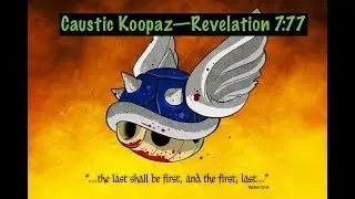 Caustic Koopaz-Revelation 7:77