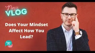 Inspire HQ Vlog - Does Your Mindset Affect How You Lead?