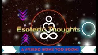 Esoteric Thoughts, A Friend Gone Too Soon