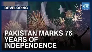 Pakistan Celebrates 76 Years Of Independence As Leaders Call For Unity | Developing
