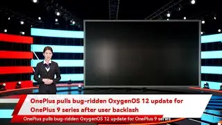OnePlus pulls bug-ridden OxygenOS 12 update for OnePlus 9 series after user&nbsp;backlash