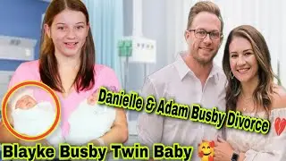 Truth: Blayke Busby Reveals Twin Baby News Amid Adam & Danielle&rsquo;s Divorce! 😱